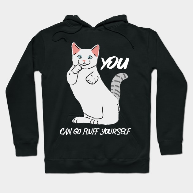 You Can Go Fluff Yourself Hoodie by A Black Cat Named Salem 